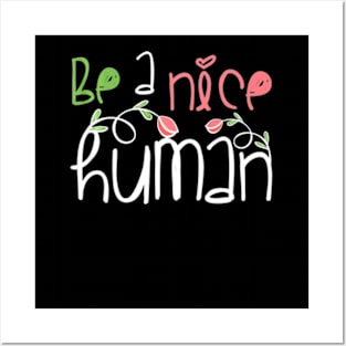 Be A Nice Human T-Shirt Teacher Kindness Positivity Gift Posters and Art